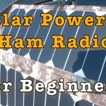 Solar Powered Ham Radio for Beginners [Video + Article]